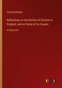 Reflections on the Decline of Science in England, and on Some of Its Causes av Charles Babbage