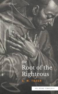 The Root of the Righteous (Sea Harp Timeless series) av A. W. Tozer