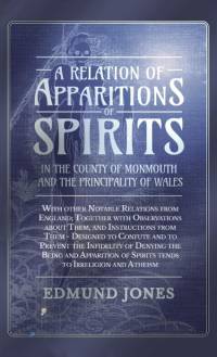 A Relation of Apparitions of Spirits in the County of Monmouth and the Principality of Wales av Edmund Jones
