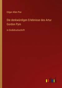 Die denkwürdigen Erlebnisse des Artur Gordon Pym av Edgar Allen Poe