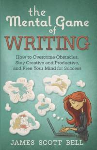 The Mental Game of Writing: How to Overcome Obstacles, Stay Creative and Product av James Scott Bell