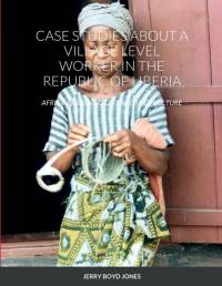 CASE STUDIES ABOUT A VILLAGE LEVEL WORKER IN THE REPUBLIC OF LIBERIA av Jerry Jones
