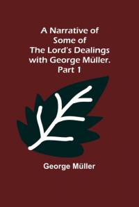 A Narrative of Some of the Lord's Dealings with George Müller. Part 1 av George Muller