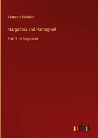 Gargantua and Pantagruel av Francois Rabelais