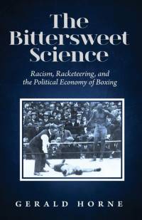 The Bittersweet Science av Gerald Horne