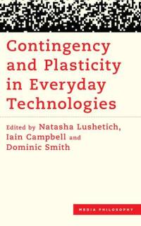 Contingency and Plasticity in Everyday Technologies av Iain Campbell
