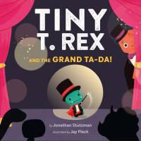 Tiny T. Rex and the Grand Ta-Da! av Jonathan Stutzman