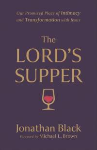 The Lord`s Supper - Our Promised Place of Intimacy and Transformation with Jesus av Jonathan Black
