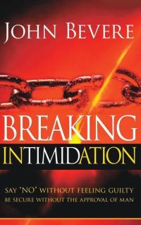 Breaking Intimidation: Say No Without Feeling Guilty. Be Secure Without the Approval of Man av John Bevere