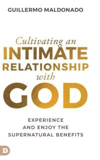 Cultivating an Intimate Relationship with God av Guillermo Maldonado