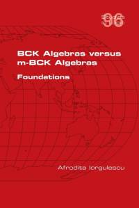 BCK Algebras versus m-BCK Algebras. Foundations av Afrodita Iorgulescu