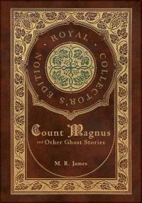 Count Magnus and Other Ghost Stories (Royal Collector's Edition) (Case Laminate Hardcover with Jacket) av M R James