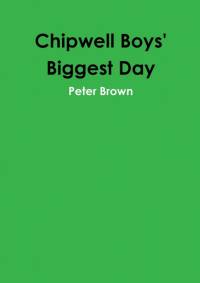 Chipwell Boys' Biggest Day av Peter Brown