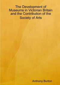 Development of Museums in Victorian Britain by Anthony Burton