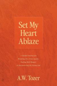 Set My Heart Ablaze av A. W. Tozer