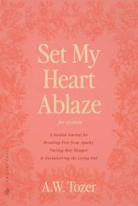 Set My Heart Ablaze (for Women) av A. W. Tozer