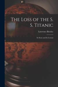 The Loss of the S. S. Titanic: Its Story and Its Lessons av Lawrence Beesley
