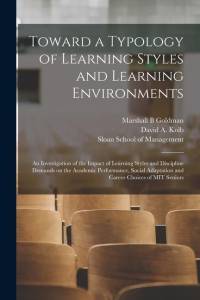 Toward a Typology of Learning Styles and Learning Environments: An Investigation of the Impact of Learning Styles and Discipline Demands on the Academ av David A. Kolb