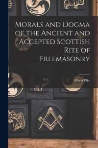 Morals and Dogma of the Ancient and Accepted Scottish Rite of Freemasonry av Albert Pike