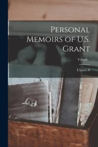 Personal Memoirs of U.S. Grant; Volume 1 av Ulysses S. Grant