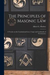 The Principles of Masonic Law: A Treatise on the Constitutional Laws, Usages and Landmarks of Freemasonry av Albert G. Mackey