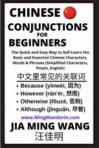 Chinese Conjunctions For Beginners - The Quick and Easy Way to Self-Learn the Basic and Essential Chinese Characters, Words & Phrases (Simplified Characters, Pinyin, English) av Jia Ming Wang