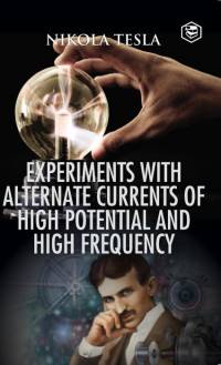Experiments with Alternate Currents of High Potential and High Frequency av Nikola Tesla