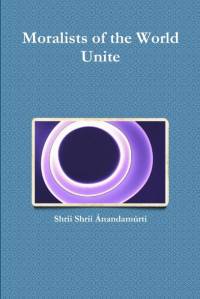 Moralists of the World Unite av Shrii Shrii Anandamurti