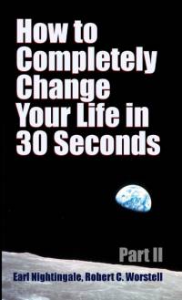 How to Completely Change Your Life in 30 Seconds - Part II av Robert C. Worstell