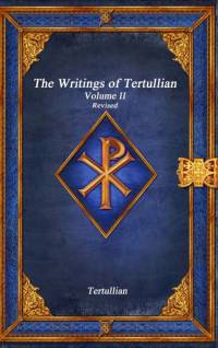 The Writings of Tertullian - Volume II Revised av Tertullian