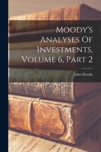 Moody's Analyses Of Investments, Volume 6, Part 2 av John Moody