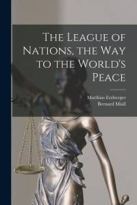 The League of Nations, the Way to the World's Peace av Bernard Miall