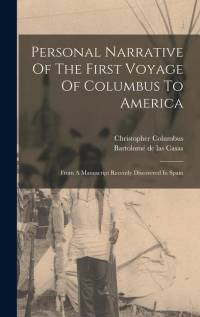 Personal Narrative Of The First Voyage Of Columbus To America: From A Manuscript Recently Discovered In Spain av Christopher Columbus