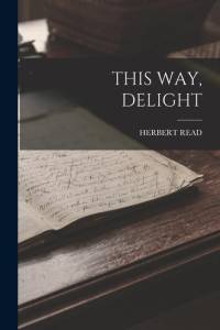 This Way, Delight av Herbert Read