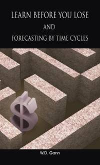 Learn before you lose AND forecasting by time cycles av W. D. Gann