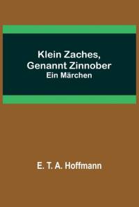 T. A. Hoffmann, E: Klein Zaches, genannt Zinnober av E. T. A. Hoffmann