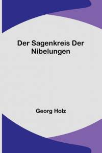 Holz, G: Sagenkreis der Nibelungen av Georg Holz