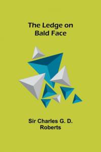 The Ledge on Bald Face av Charles G. D. Roberts