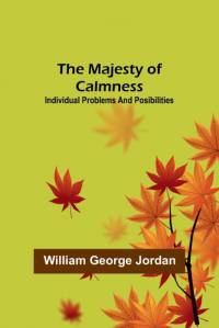 The Majesty of Calmness; individual problems and posibilities av William George Jordan