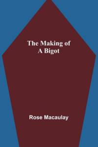 The making of a bigot av Rose Macaulay