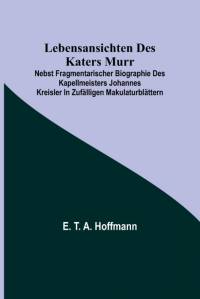 T. A. Hoffmann, E: Lebensansichten des Katers Murr; nebst fr av E. T. A. Hoffmann