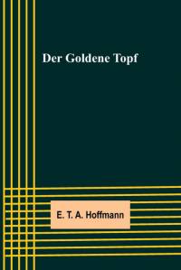 T. A. Hoffmann, E: Goldene Topf av E. T. A. Hoffmann