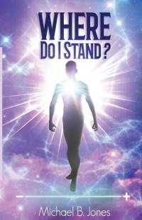 Where Do I Stand?: A Perception of Self-Understanding and Living Life av Michael B. Jones