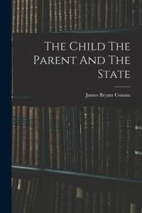 The Child The Parent And The State av James Bryant Conant