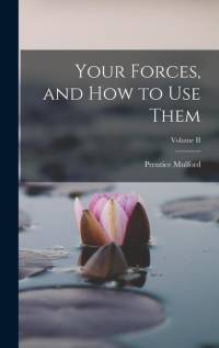 Your Forces, and how to Use Them; Volume II av Prentice Mulford