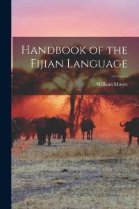 Handbook of the Fijian Language av William Moore