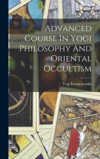 Advanced Course In Yogi Philosophy And Oriental Occultism av Yogi Ramacharaka