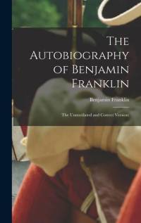 The Autobiography of Benjamin Franklin; The Unmutilated and Correct Version; av Franklin Benjamin