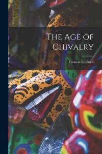 The Age of Chivalry av Thomas Bulfinch
