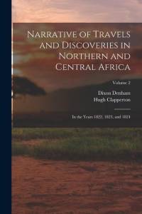 Narrative of Travels and Discoveries in Northern and Central Africa: In the Years 1822, 1823, and 1824; Volume 2 av Dixon Denham